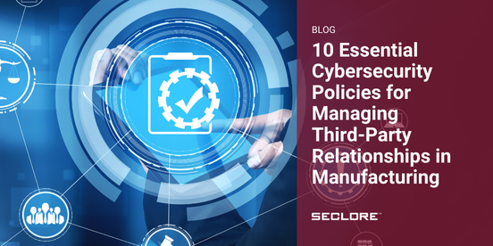 10 Essential Cybersecurity Policies for Managing Third Party Relationships in Manufacturing 1