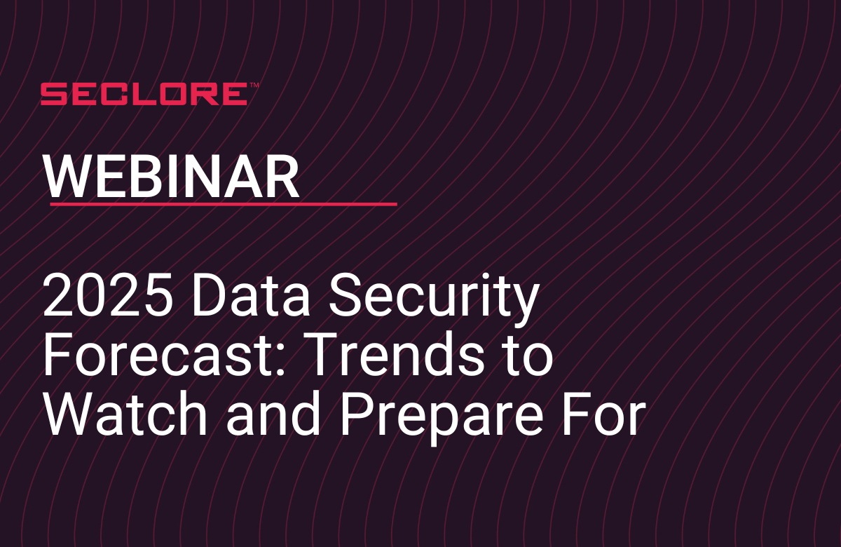 Recap - 2025 Data Security Forecast Trends to Watch and Prepare For