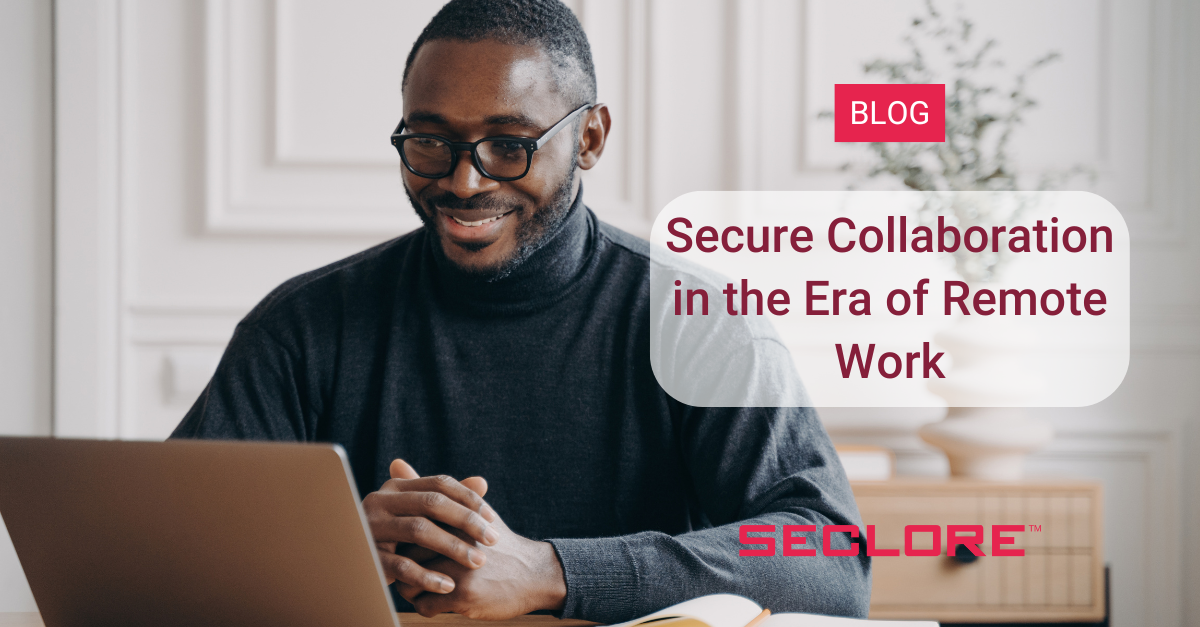 secure collaboration in the era of remote work